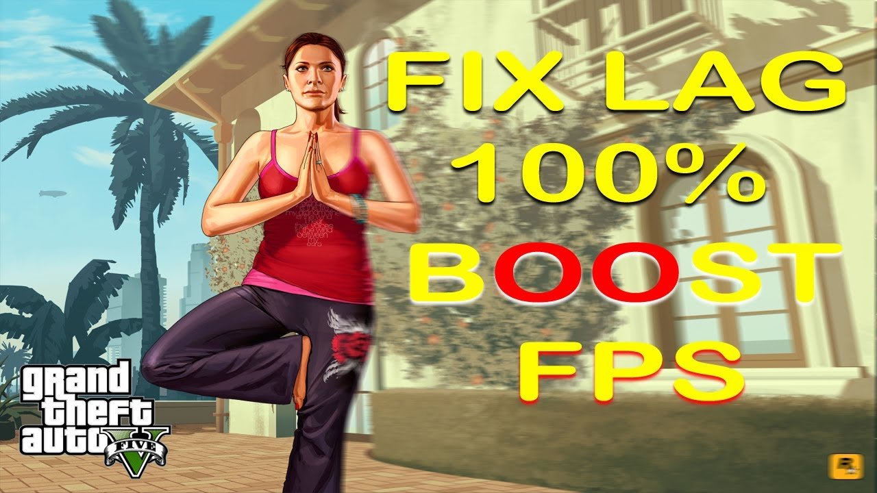 GTA5 : How To Fix GTA 5 Lag On PC And Increase FPS For Windows 7/8/10 ...