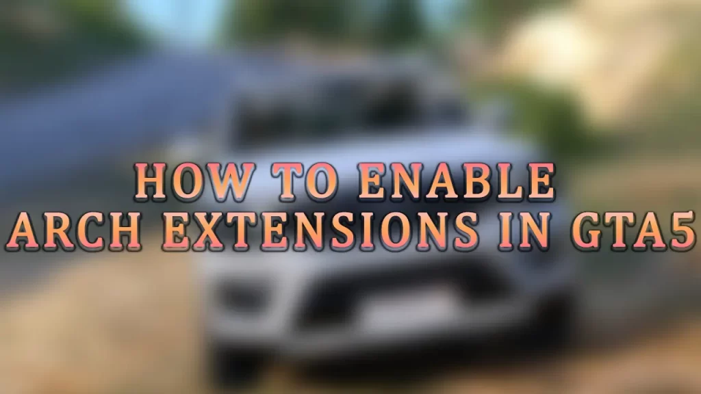 How To Enable Arch Extensions In GTA5