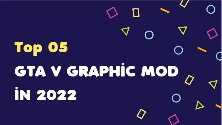 Top 5 Graphic Mods For GTA V 1 Top 5 Graphic Mods For GTA V